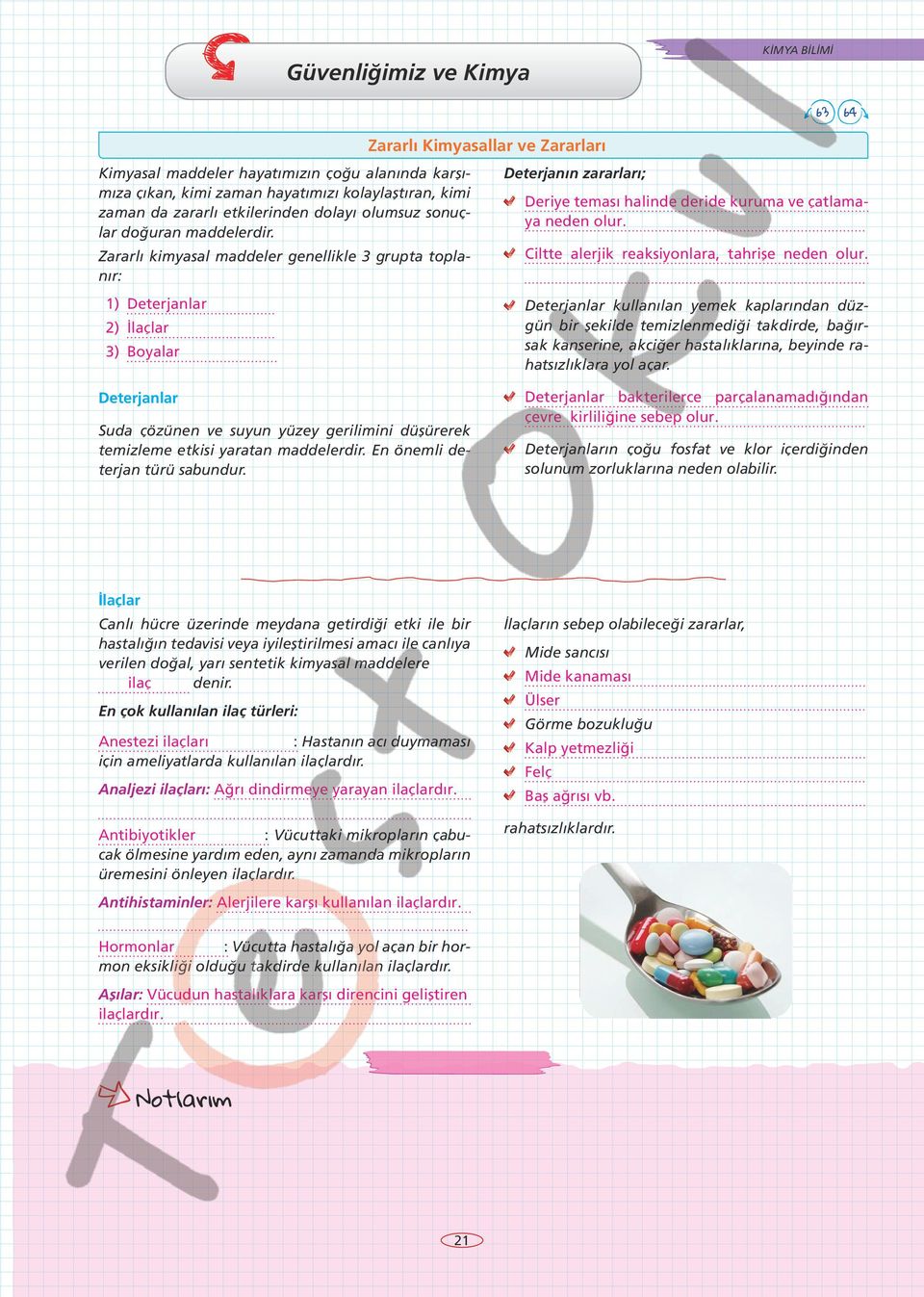 Z ararlı kimyasal maddeler genellikle 3 grupta toplanır: 1) Deterjanlar 2) İlaçlar 3) Boyalar Zararlı Kimyasallar ve Zararları Deterjanın zararları; Deriye teması halinde deride kuruma ve çatlamaya