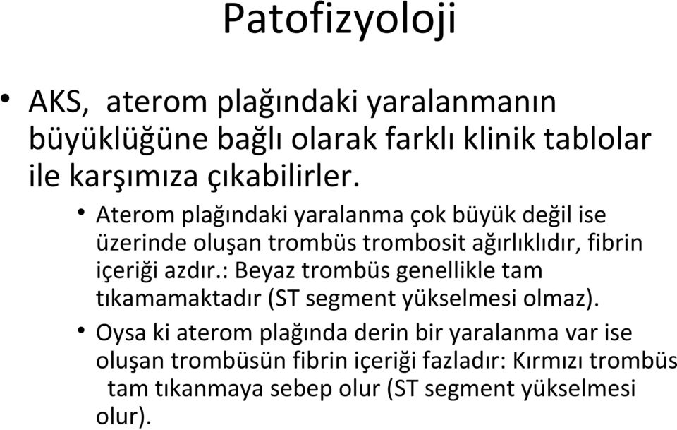 Aterom plağındaki yaralanma çok büyük değil ise üzerinde oluşan trombüs trombosit ağırlıklıdır, fibrin içeriği azdır.