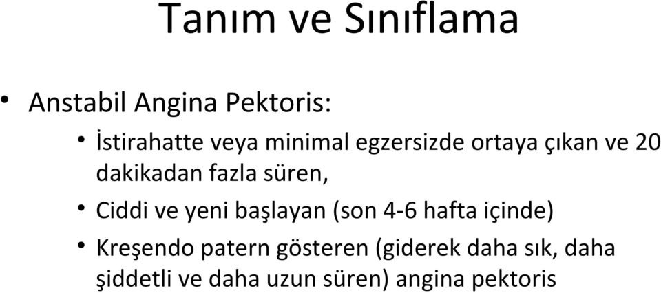 Ciddi ve yeni başlayan (son 4-6 hafta içinde) Kreşendo patern