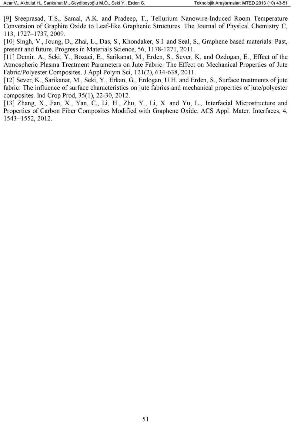 , Zhai, L., Das, S., Khondaker, S.I. and Seal, S., Graphene based materials: Past, present and future. Progress in Materials Science, 56, 1178-1271, 2011. [11] Demir. A., Seki, Y., Bozaci, E.