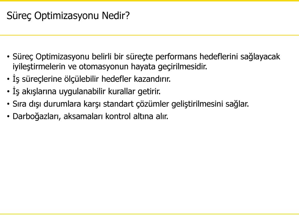 ve otomasyonun hayata geçirilmesidir. İş süreçlerine ölçülebilir hedefler kazandırır.