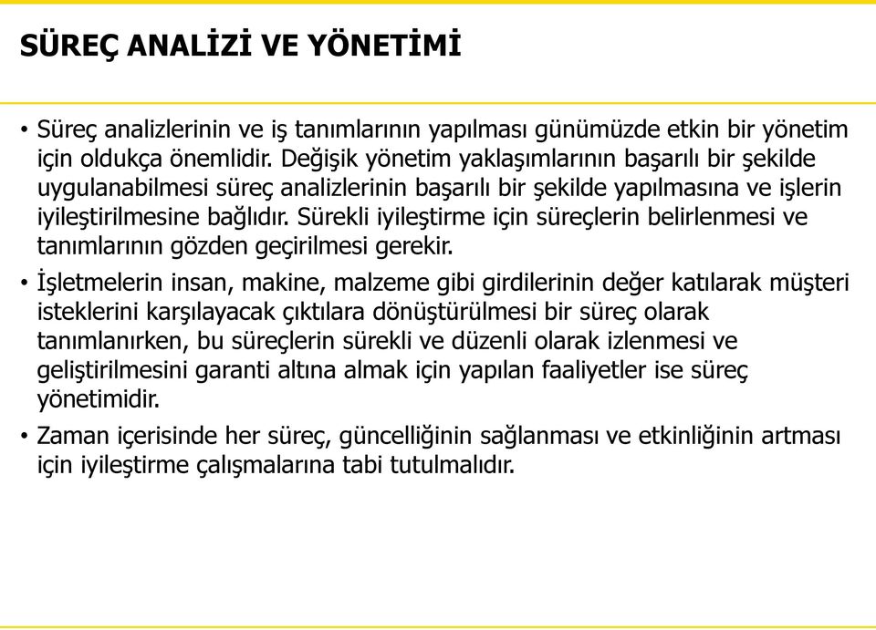 Sürekli iyileştirme için süreçlerin belirlenmesi ve tanımlarının gözden geçirilmesi gerekir.