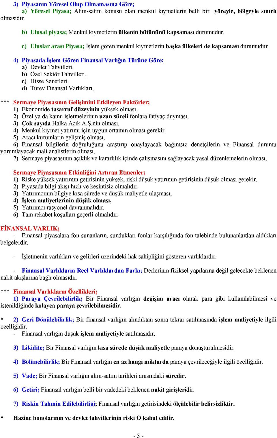 4) Piyasada İşlem Gören Finansal Varlığın Türüne Göre; a) Devlet Tahvilleri, b) Özel Sektör Tahvilleri, c) Hisse Senetleri, d) Türev Finansal Varlıkları, *** Sermaye Piyasasının Gelişimini Etkileyen