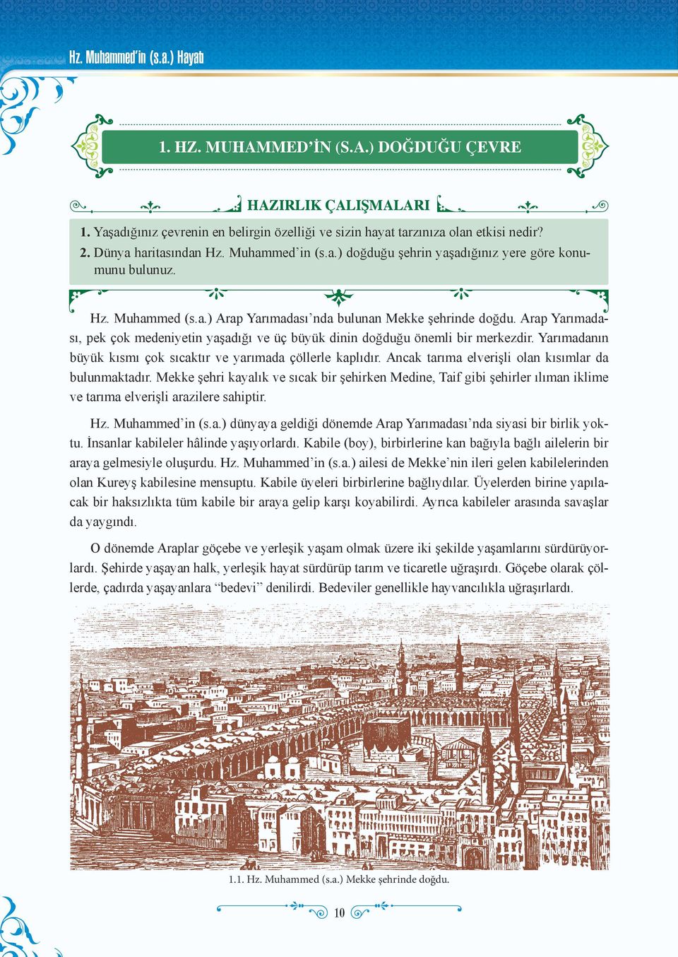 Arap Yarımadası, pek çok medeniyetin yaşadığı ve üç büyük dinin doğduğu önemli bir merkezdir. Yarımadanın büyük kısmı çok sıcaktır ve yarımada çöllerle kaplıdır.