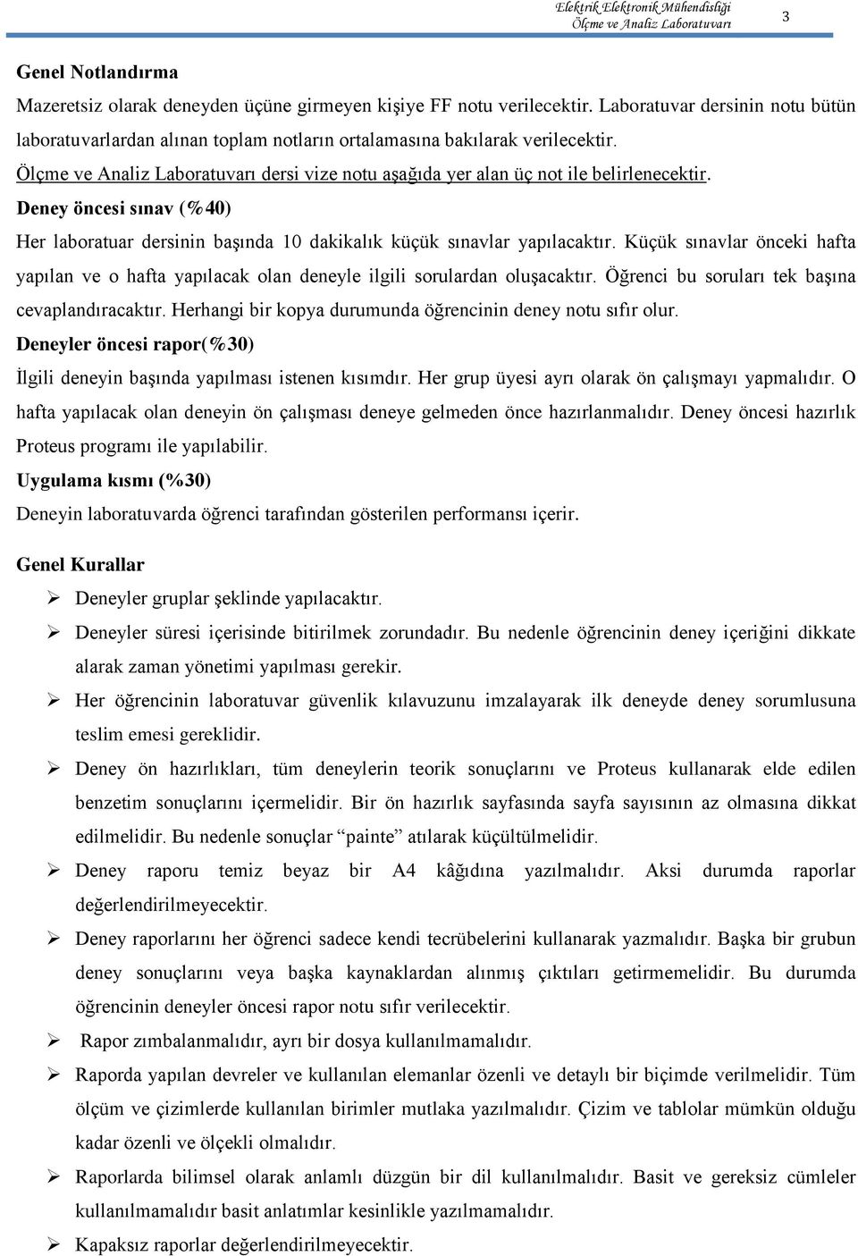 Küçük sınavlar önceki hafta yapılan ve o hafta yapılacak olan deneyle ilgili sorulardan oluşacaktır. Öğrenci bu soruları tek başına cevaplandıracaktır.