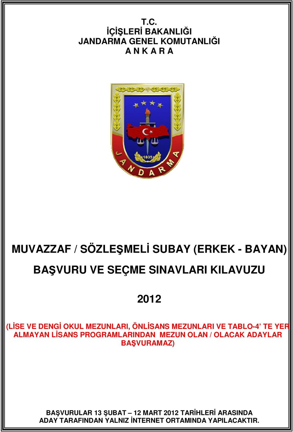 MEZUNLARI VE TABLO-4 TE YER ALMAYAN LİSANS PROGRAMLARINDAN MEZUN OLAN / OLACAK ADAYLAR BAŞVURAMAZ)