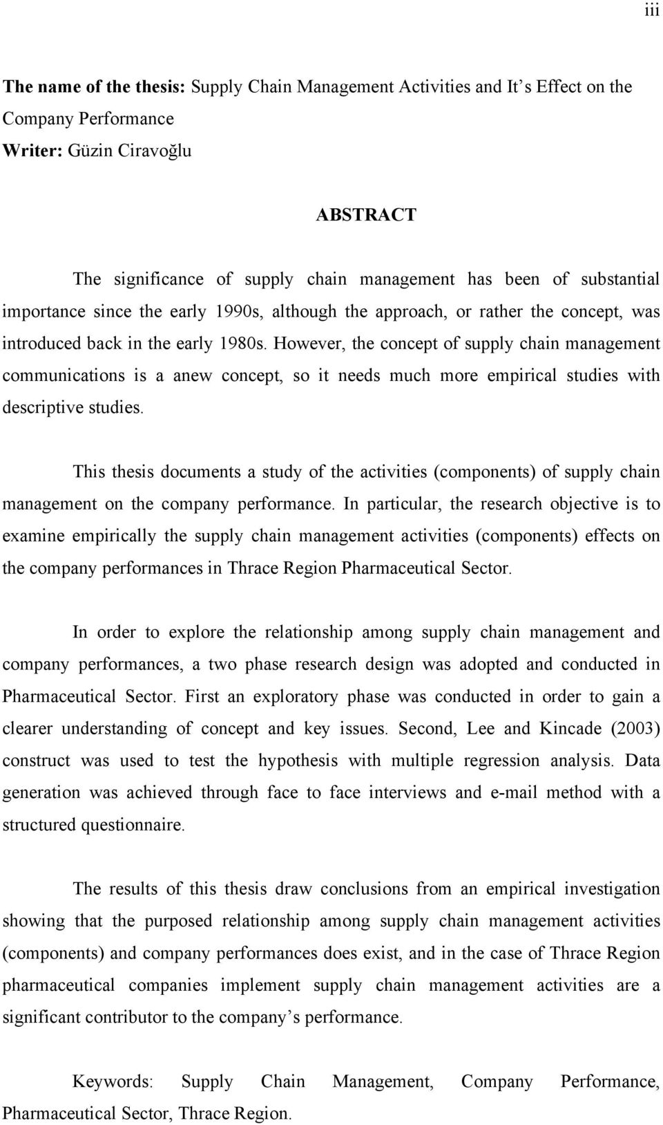 However, the concept of supply chain management communications is a anew concept, so it needs much more empirical studies with descriptive studies.