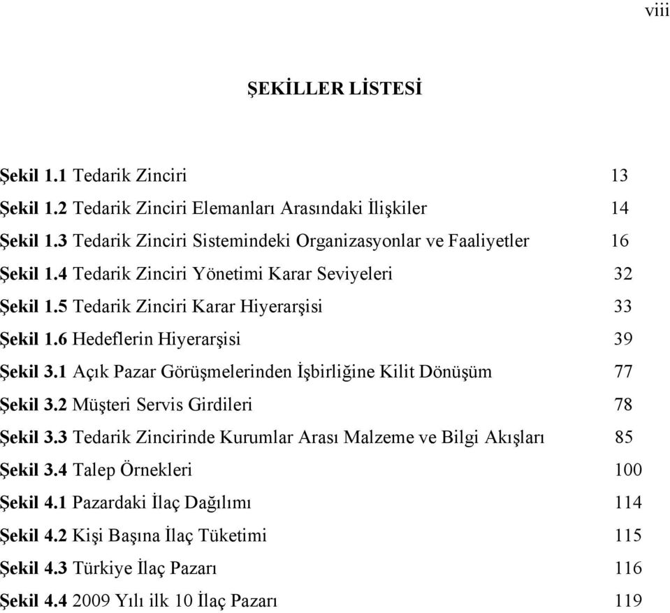 5 Tedarik Zinciri Karar Hiyerarşisi 33 Şekil 1.6 Hedeflerin Hiyerarşisi 39 Şekil 3.1 Açık Pazar Görüşmelerinden İşbirliğine Kilit Dönüşüm 77 Şekil 3.