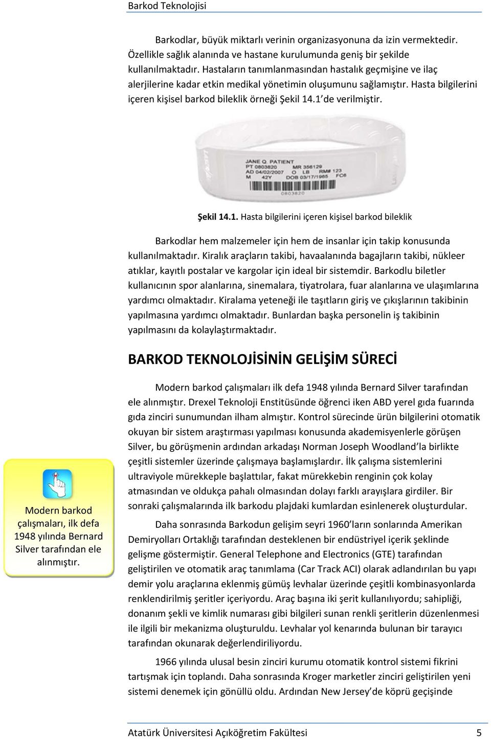 1 de verilmiştir. Şekil 14.1. Hasta bilgilerini içeren kişisel barkod bileklik Barkodlar hem malzemeler için hem de insanlar için takip konusunda kullanılmaktadır.