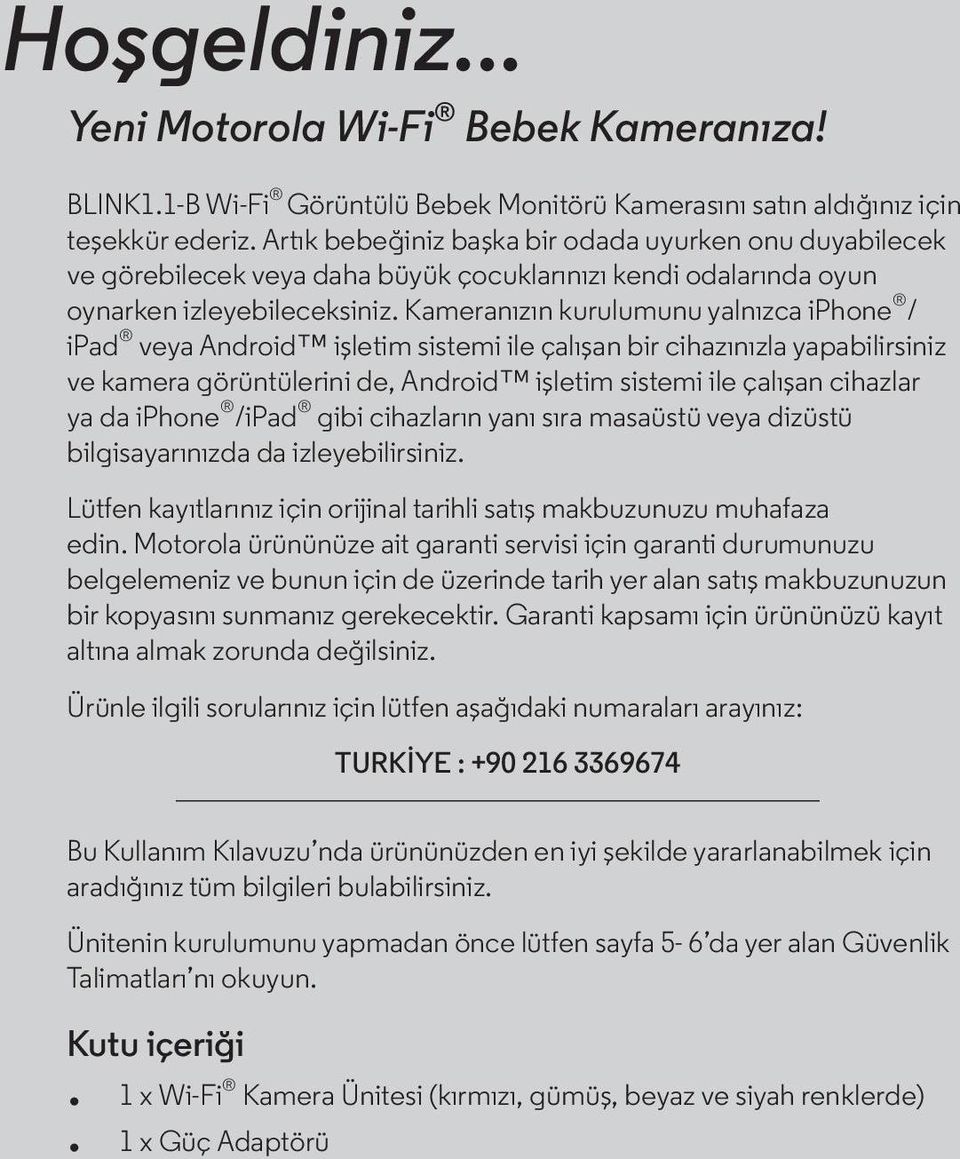 Kameranızın kurulumunu yalnızca iphone / ipad veya Android işletim sistemi ile çalışan bir cihazınızla yapabilirsiniz ve kamera görüntülerini de, Android işletim sistemi ile çalışan cihazlar ya da