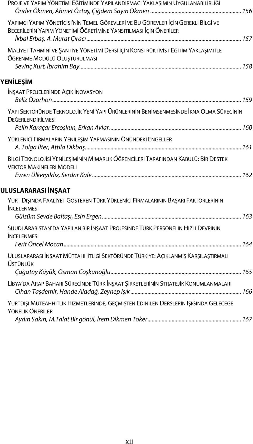 .. 157 MALİYET TAHMİNİ VE ŞANTİYE YÖNETİMİ DERSİ İÇİN KONSTRÜKTİVİST EĞİTİM YAKLAŞIMI İLE ÖĞRENME MODÜLÜ OLUŞTURULMASI Sevinç Kurt, İbrahim Bay.