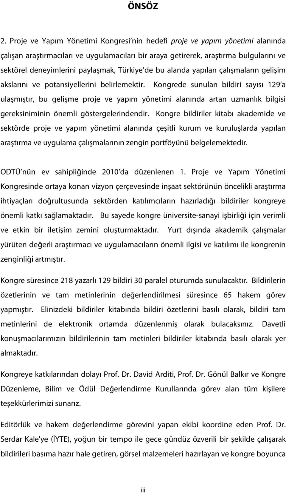 Türkiye de bu alanda yapılan çalışmaların gelişim akslarını ve potansiyellerini belirlemektir.