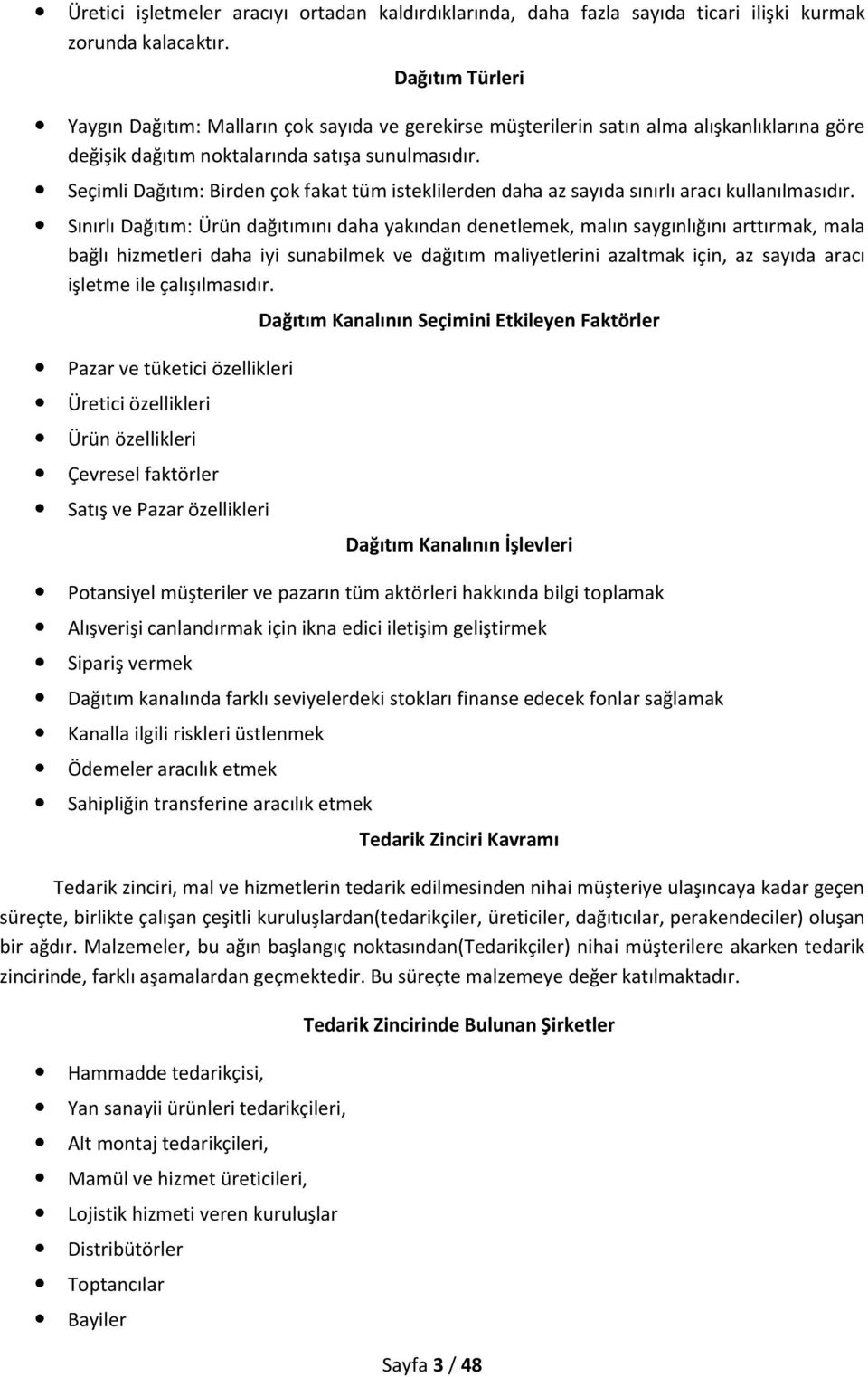 Seçimli Dağıtım: Birden çok fakat tüm isteklilerden daha az sayıda sınırlı aracı kullanılmasıdır.