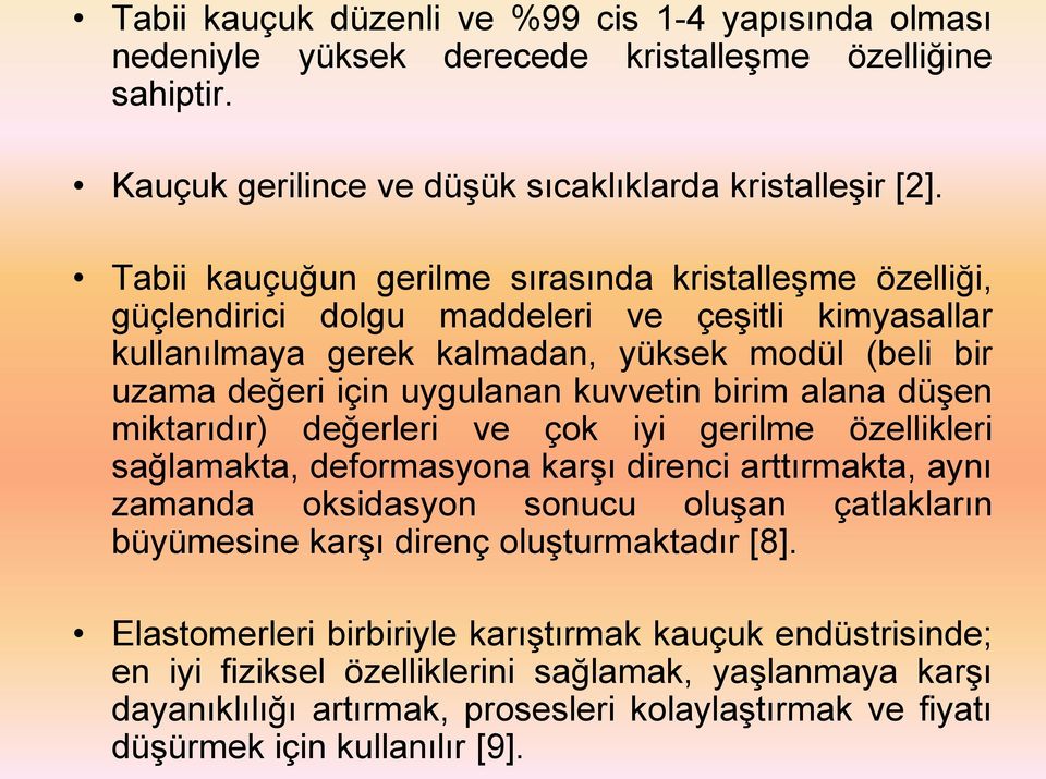 birim alana düşen miktarıdır) değerleri ve çok iyi gerilme özellikleri sağlamakta, deformasyona karşı direnci arttırmakta, aynı zamanda oksidasyon sonucu oluşan çatlakların büyümesine karşı direnç