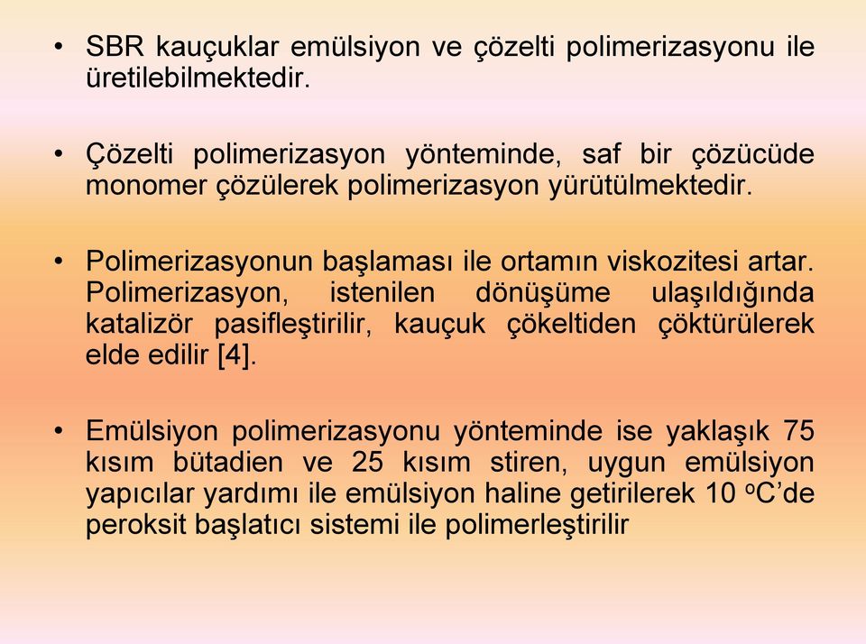 Polimerizasyonun başlaması ile ortamın viskozitesi artar.