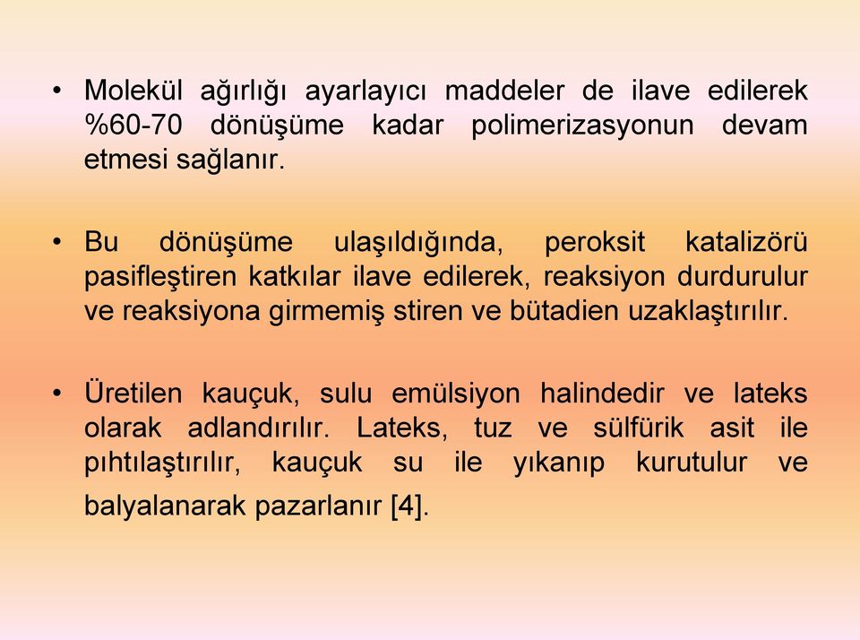 reaksiyona girmemiş stiren ve bütadien uzaklaştırılır.