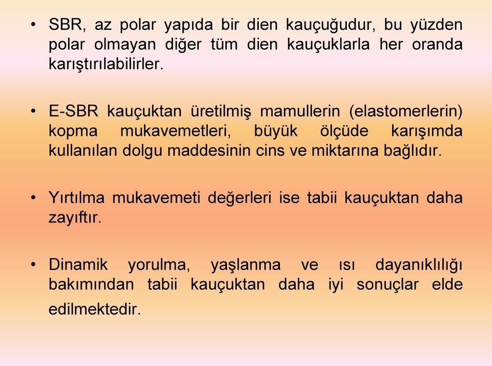 E-SBR kauçuktan üretilmiş mamullerin (elastomerlerin) kopma mukavemetleri, büyük ölçüde karışımda kullanılan