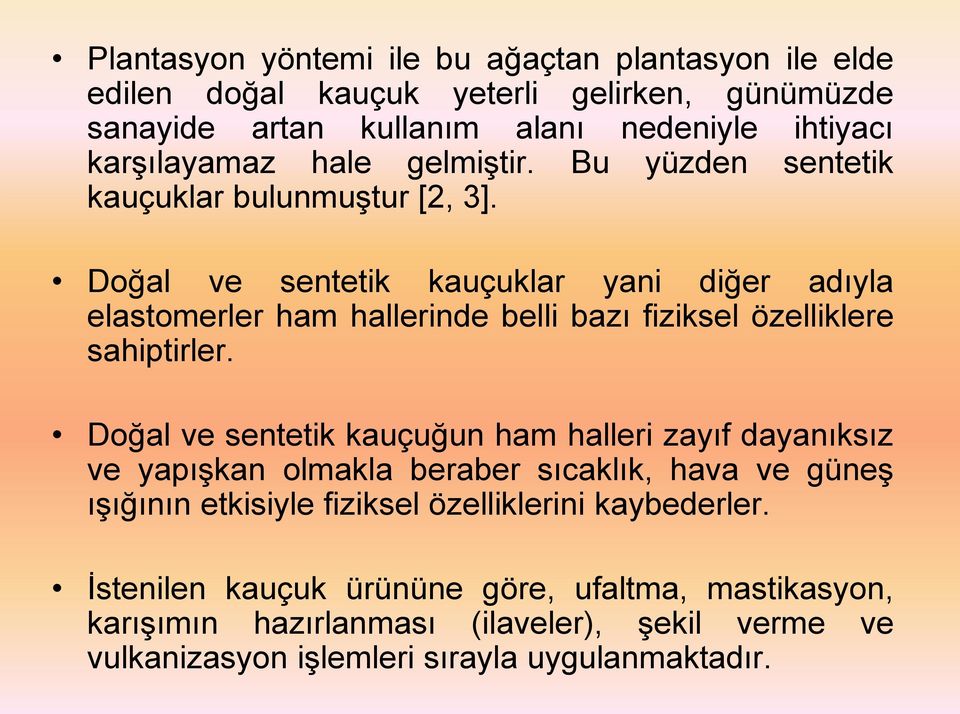 Doğal ve sentetik kauçuklar yani diğer adıyla elastomerler ham hallerinde belli bazı fiziksel özelliklere sahiptirler.