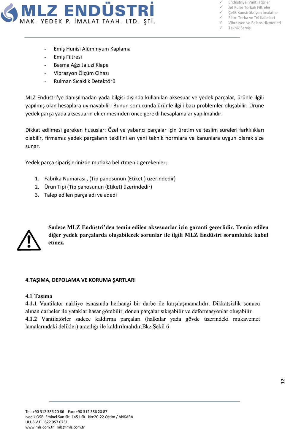 Ürüne yedek parça yada aksesuarın eklenmesinden önce gerekli hesaplamalar yapılmalıdır.