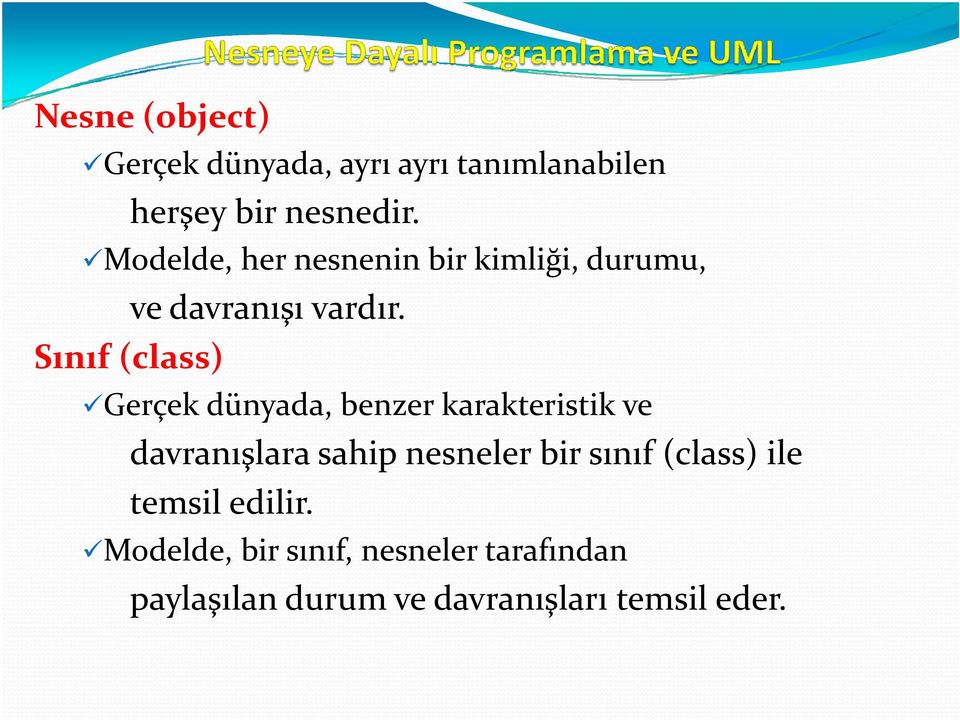 Sınıf (class) Gerçek dünyada, benzer karakteristik ve davranışlara sahip nesneler bir