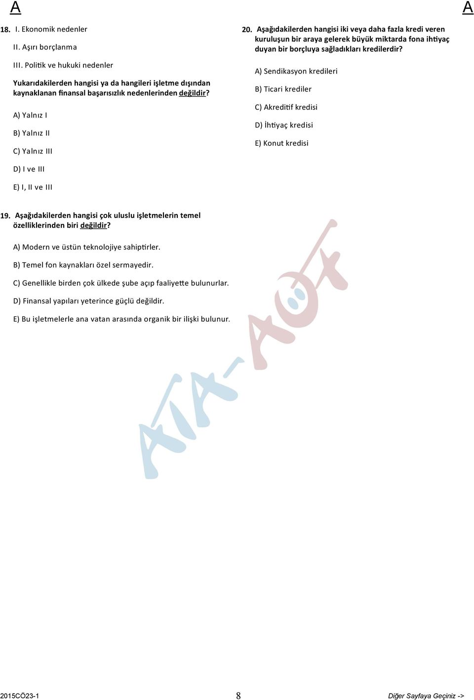 ) Sendikasyon kredileri B) Ticari krediler C) kredi f kredisi D) İh yaç kredisi E) Konut kredisi D) I ve III E) I, II ve III 19.