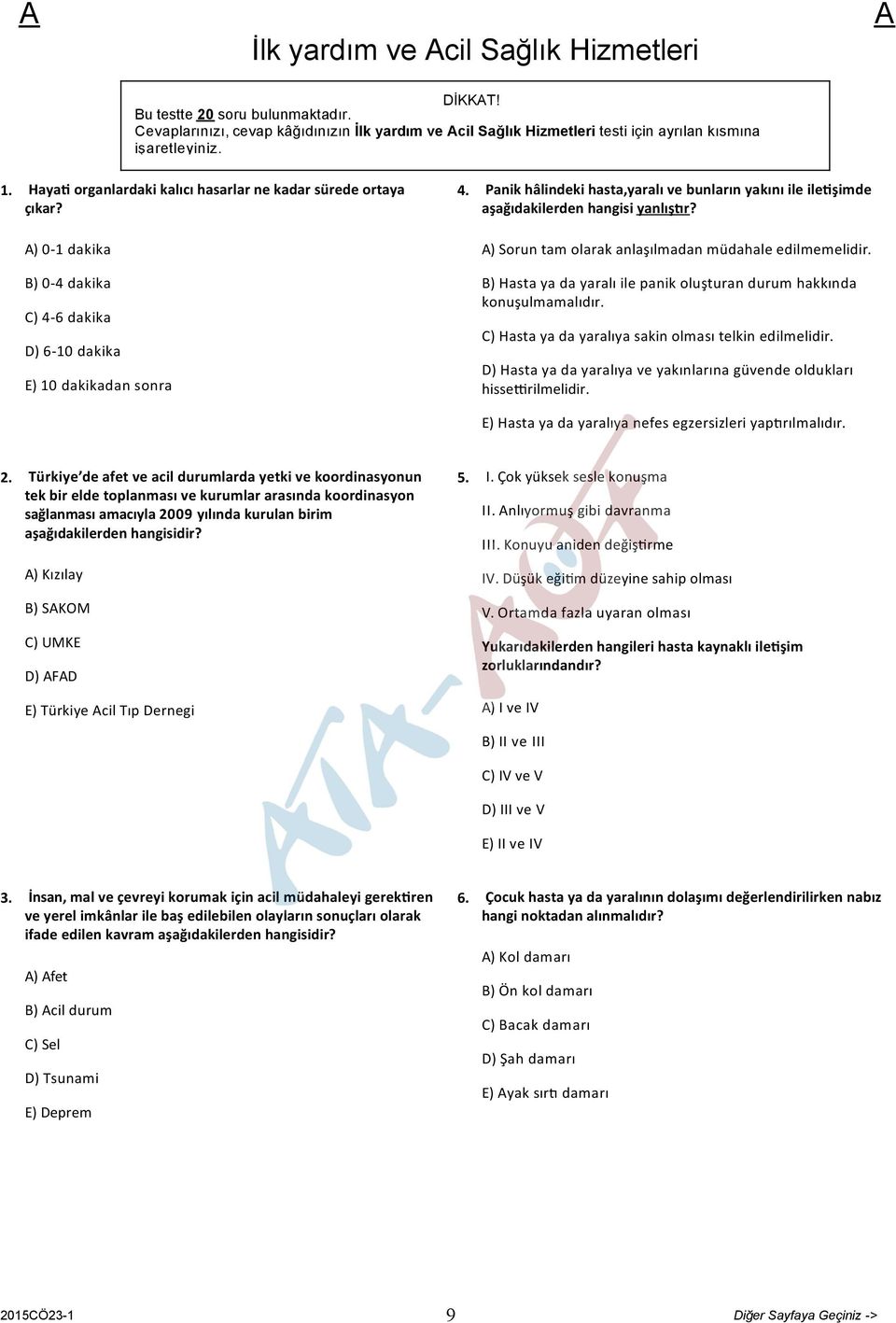 Panik hâlindeki hasta,yaralı ve bunların yakını ile ile şimde aşağıdakilerden hangisi yanlış r? ) Sorun tam olarak anlaşılmadan müdahale edilmemelidir.