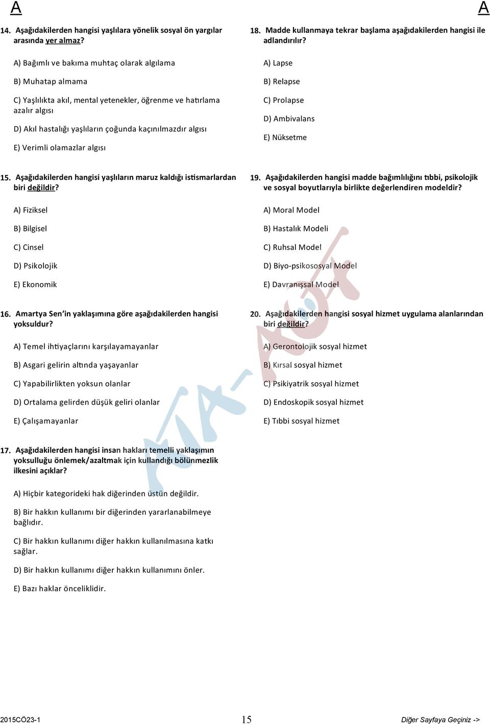 Verimli olamazlar algısı 18. Madde kullanmaya tekrar başlama aşağıdakilerden hangisi ile adlandırılır? ) Lapse B) Relapse C) Prolapse D) mbivalans E) Nüksetme 15.