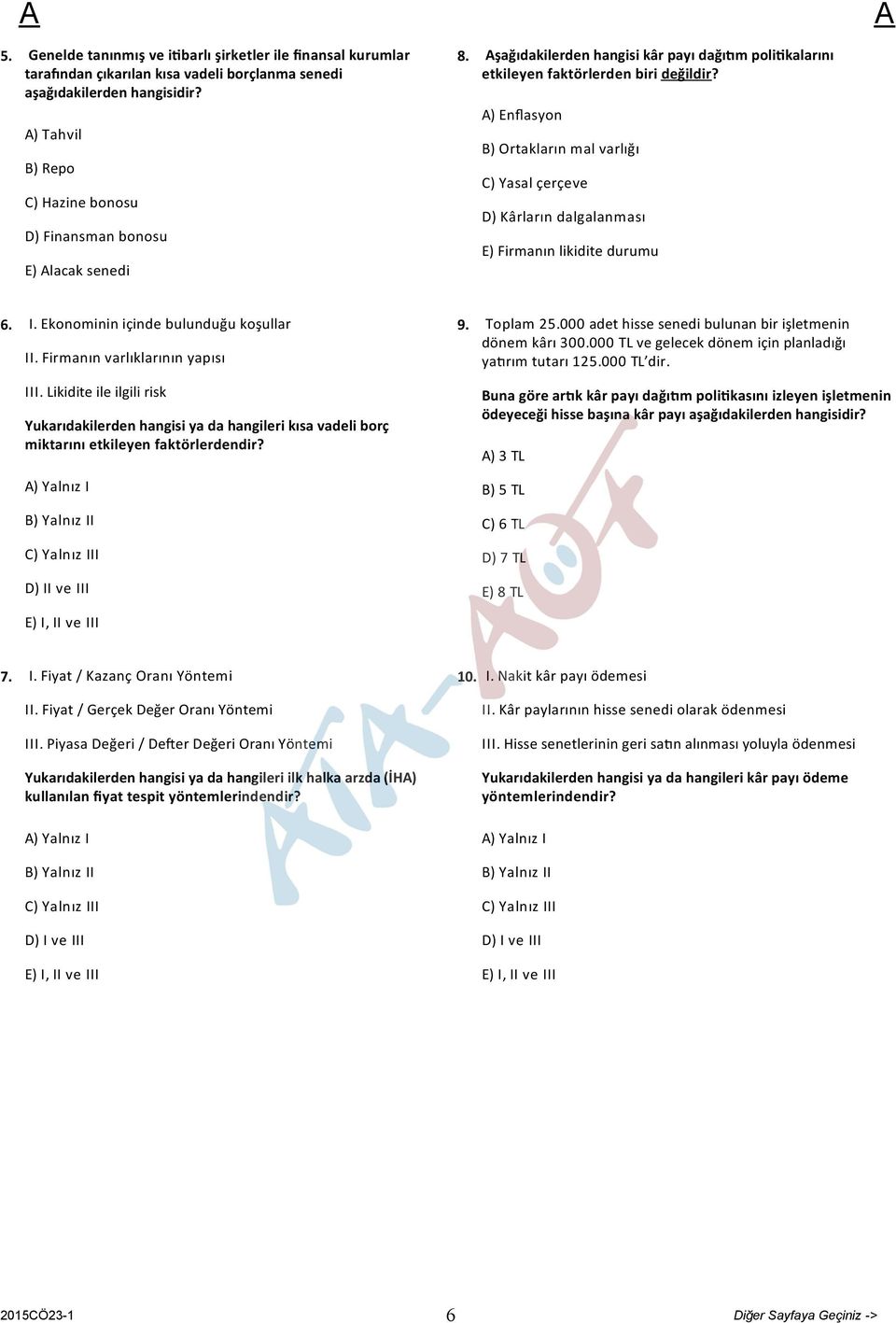 ) Enflasyon B) Ortakların mal varlığı C) Yasal çerçeve D) Kârların dalgalanması E) Firmanın likidite durumu 6. I. Ekonominin içinde bulunduğu koşullar II. Firmanın varlıklarının yapısı III.