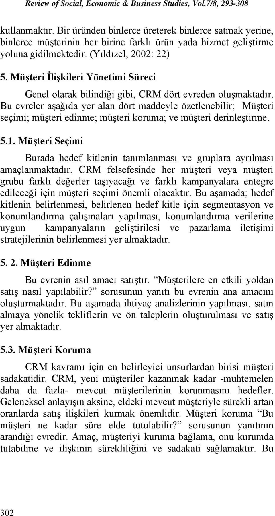 Bu evreler aşağıda yer alan dört maddeyle özetlenebilir; Müşteri seçimi; müşteri edinme; müşteri koruma; ve müşteri derinleştirme. 5.1.