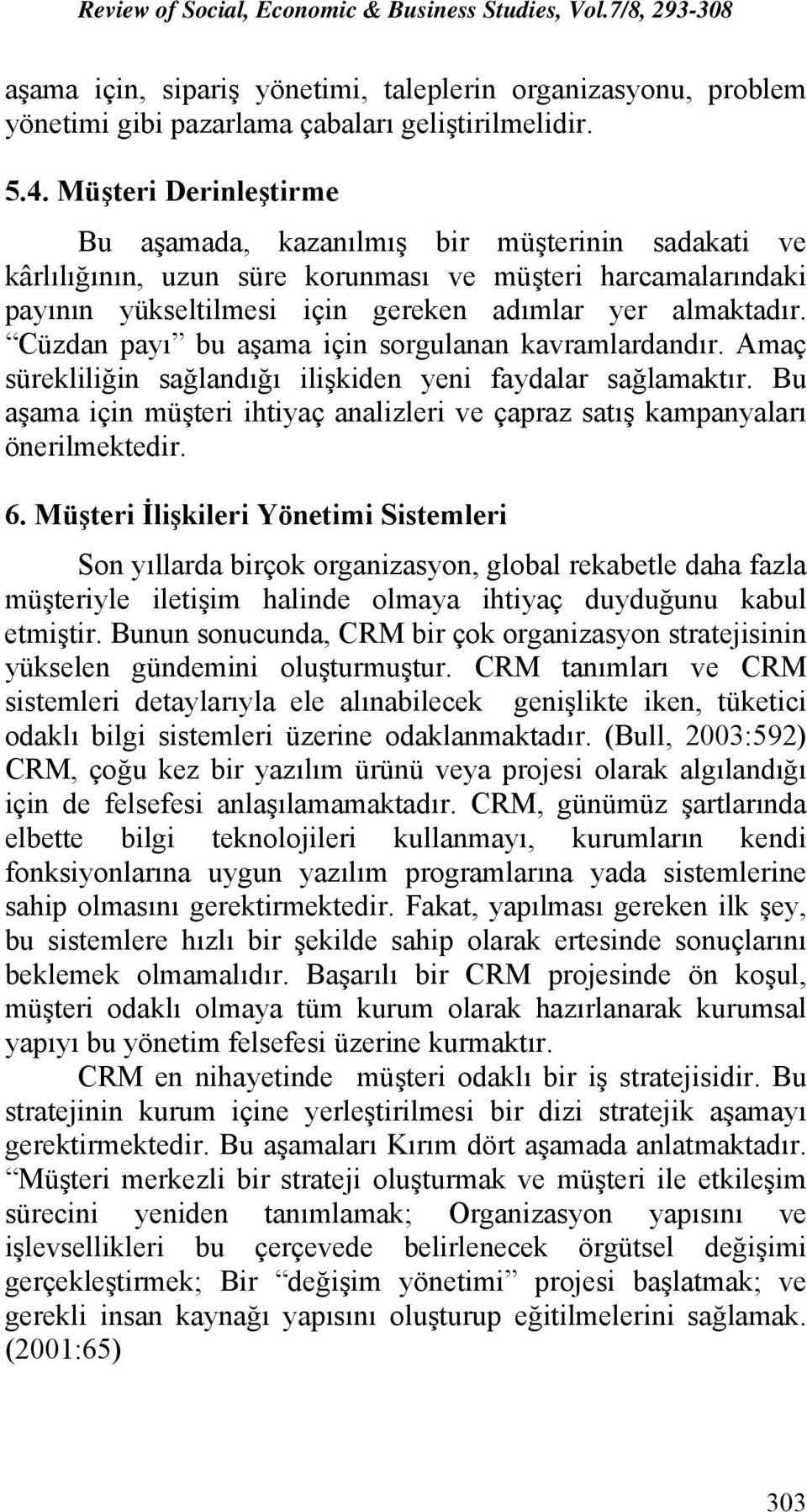 Cüzdan payı bu aşama için sorgulanan kavramlardandır. Amaç sürekliliğin sağlandığı ilişkiden yeni faydalar sağlamaktır.