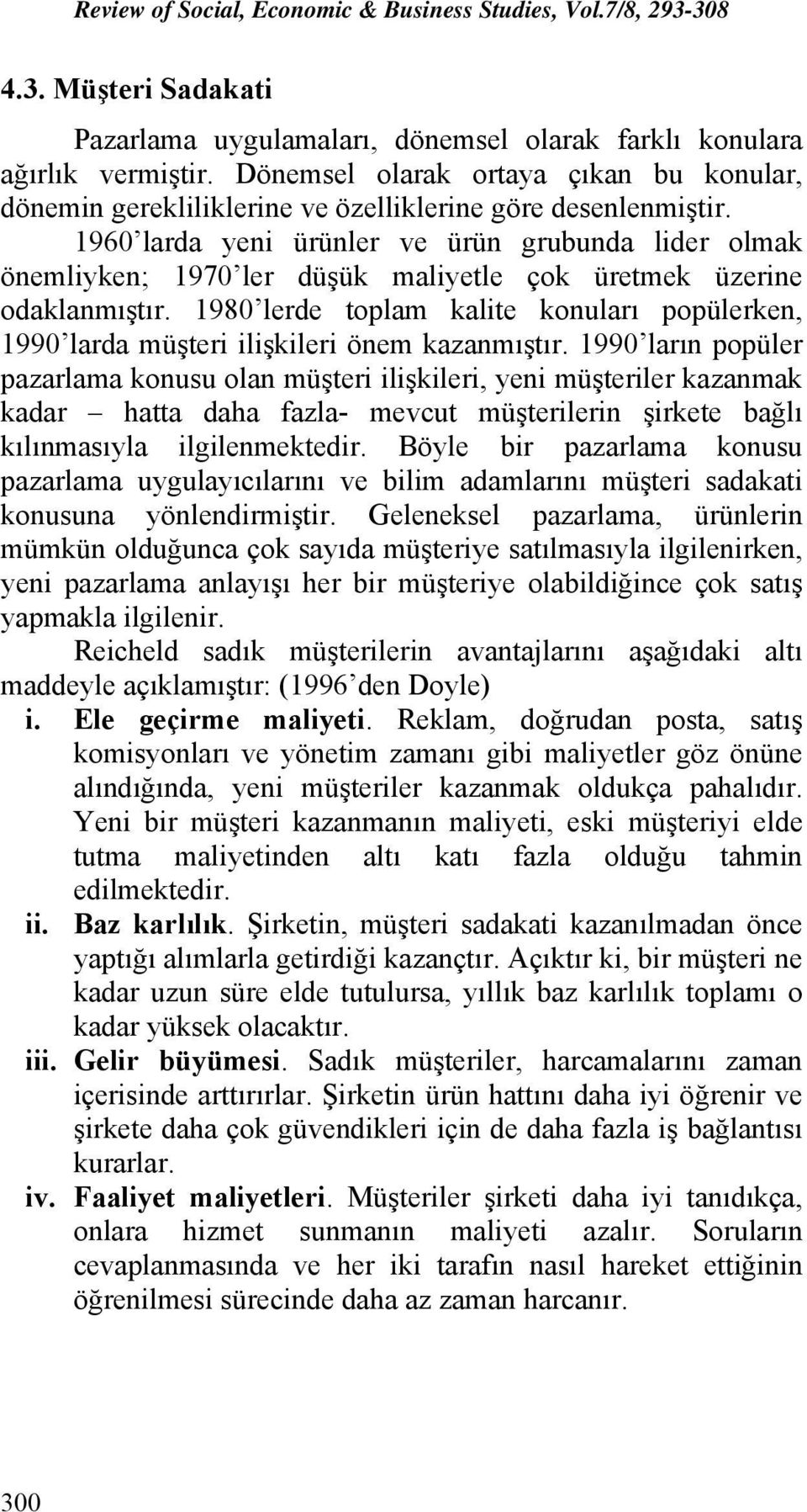 1980 lerde toplam kalite konuları popülerken, 1990 larda müşteri ilişkileri önem kazanmıştır.