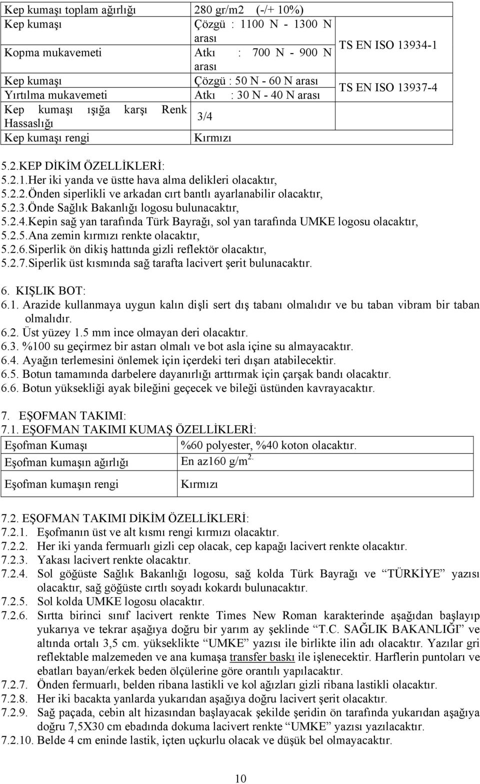 2.2.Önden siperlikli ve arkadan cırt bantlı ayarlanabilir olacaktır, 5.2.3.Önde Sağlık Bakanlığı logosu bulunacaktır, 5.2.4.