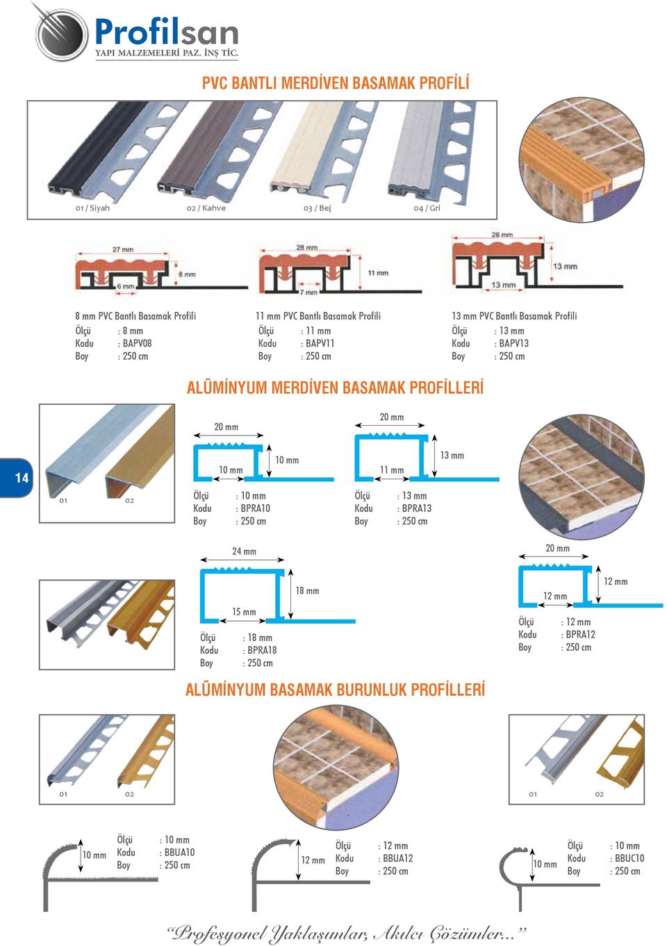 MERDİVEN BASAMAK PROFİLLERİ 14 : BPRA10 : 250 cm 11 mm : 13 mm : BPRA13 : 250 cm 13 mm 24 mm 15 mm : 18 mm : BPRA18 : 250 cm 18 mm 12