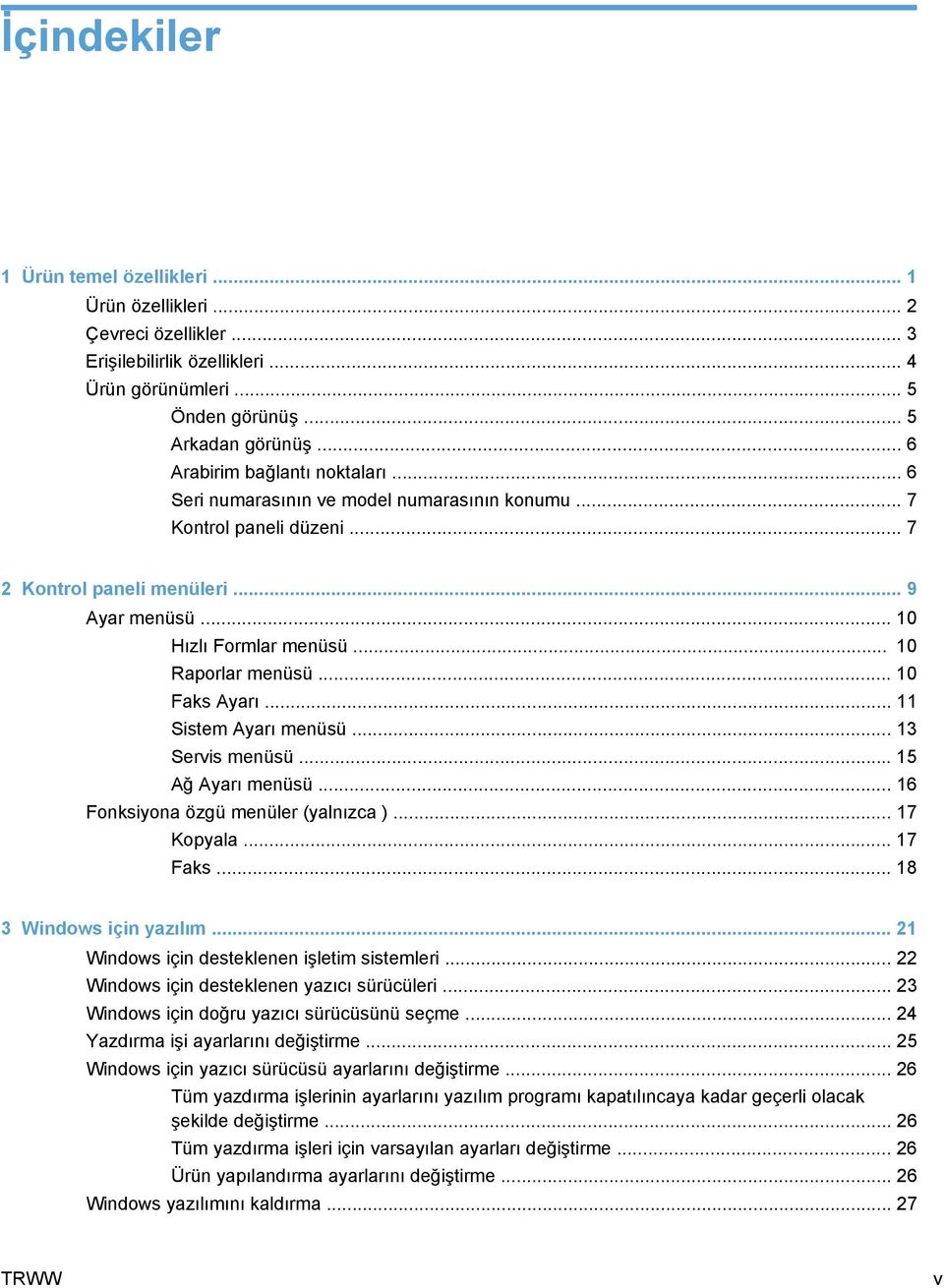 .. 10 Raporlar menüsü... 10 Faks Ayarı... 11 Sistem Ayarı menüsü... 13 Servis menüsü... 15 Ağ Ayarı menüsü... 16 Fonksiyona özgü menüler (yalnızca )... 17 Kopyala... 17 Faks.