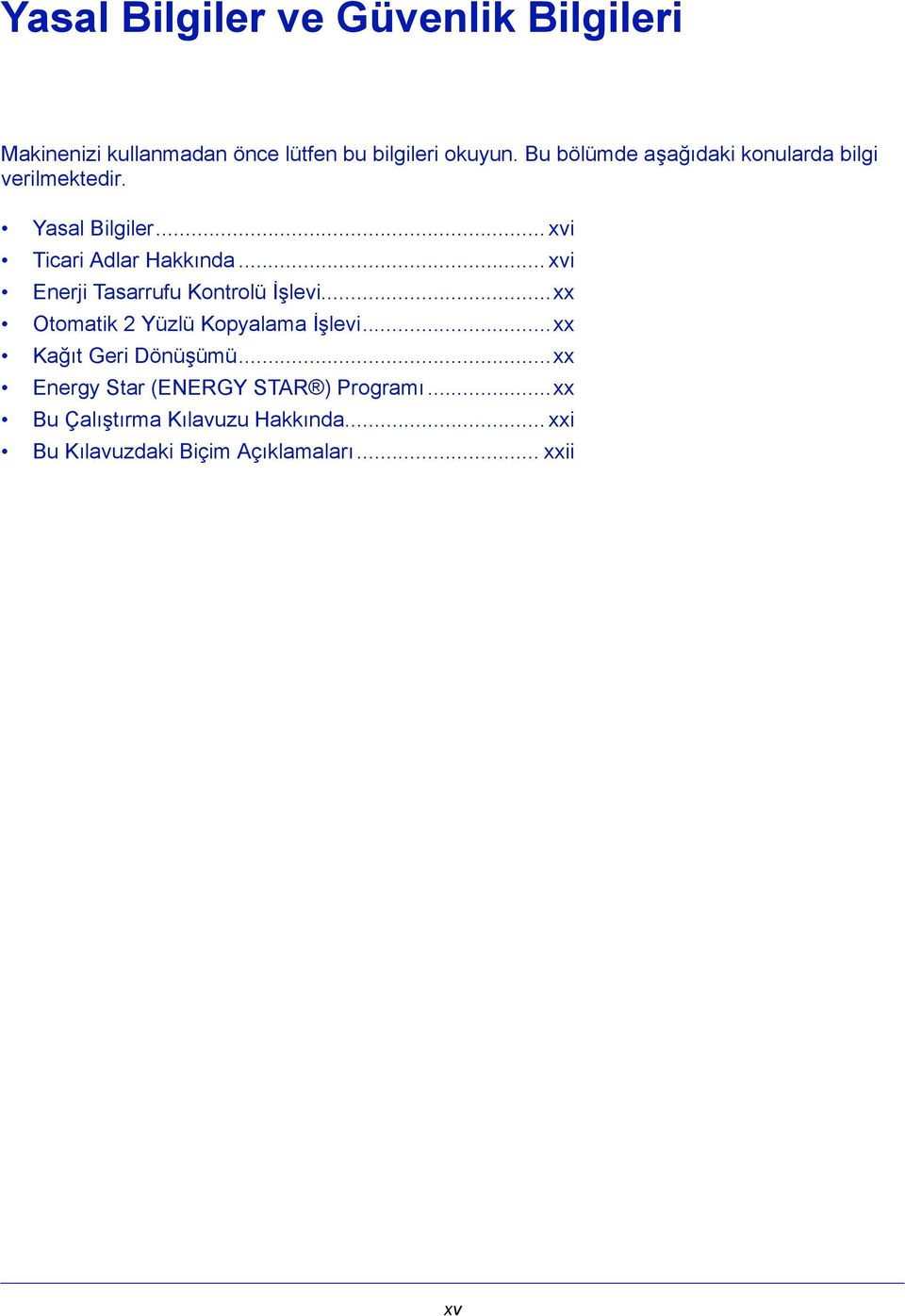.. xvi Enerji Tasarrufu Kontrolü İşlevi...xx Otomatik 2 Yüzlü Kopyalama İşlevi...xx Kağıt Geri Dönüşümü.