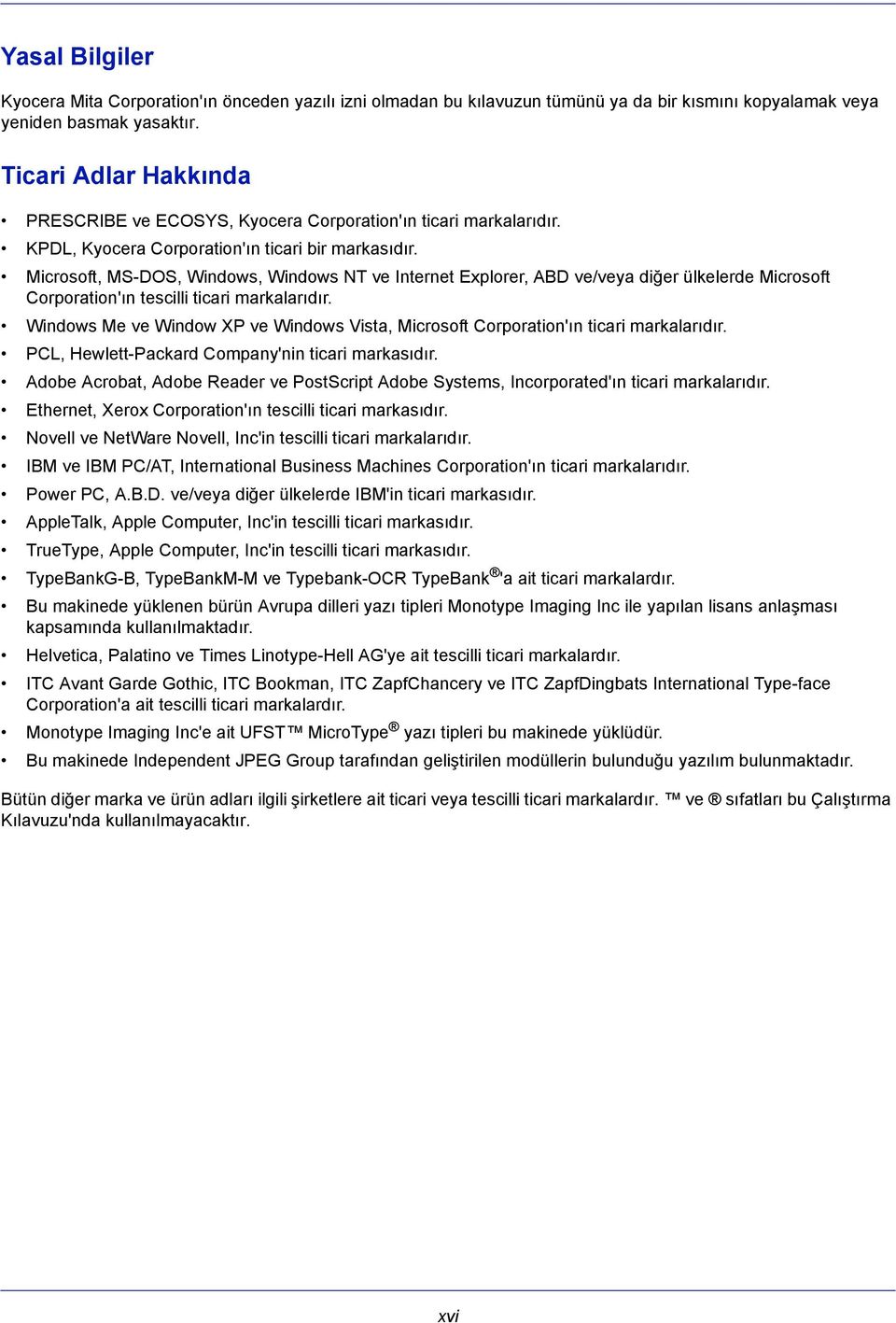 Microsoft, MS-DOS, Windows, Windows NT ve Internet Explorer, ABD ve/veya diğer ülkelerde Microsoft Corporation'ın tescilli ticari markalarıdır.