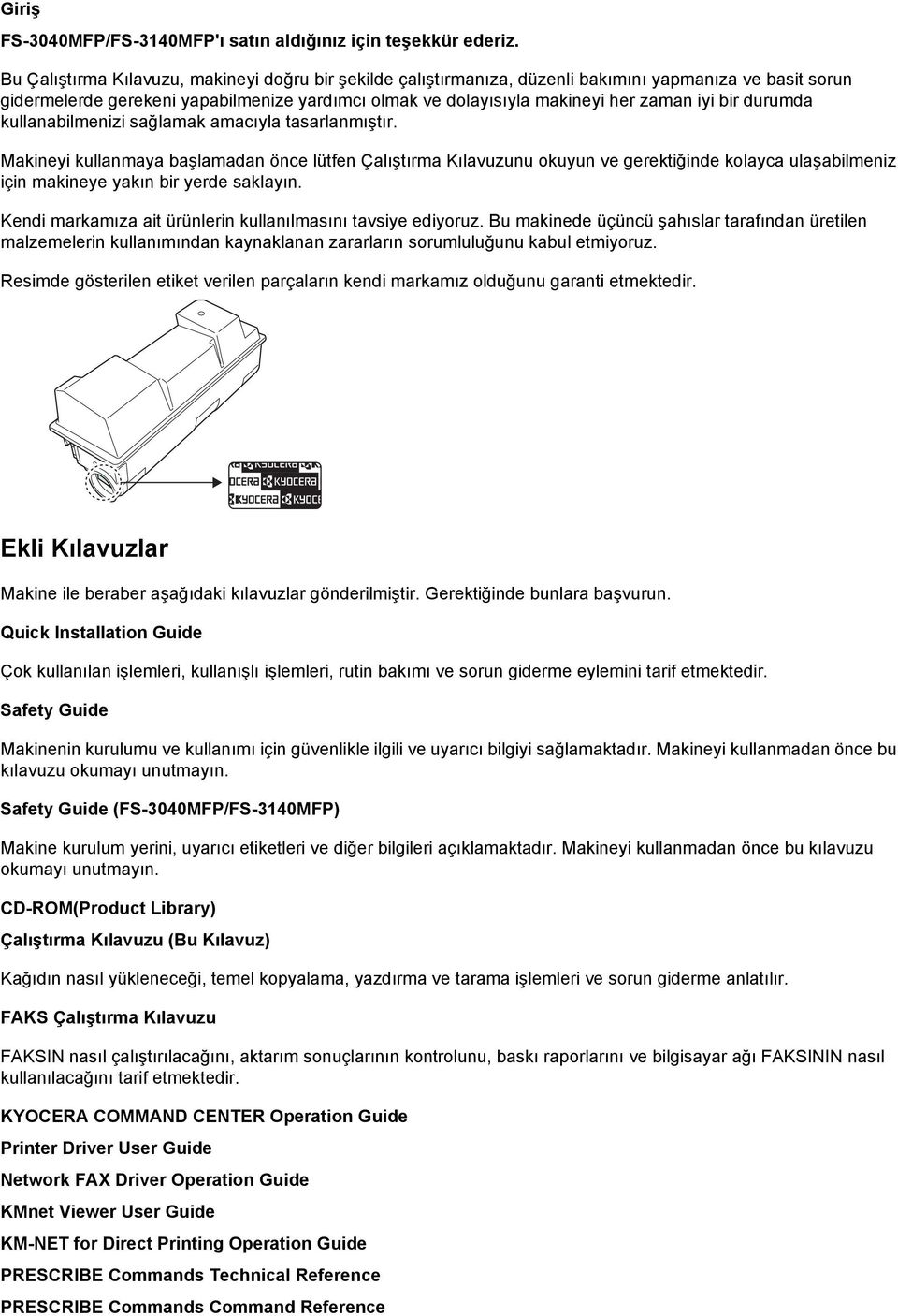 bir durumda kullanabilmenizi sağlamak amacıyla tasarlanmıştır.