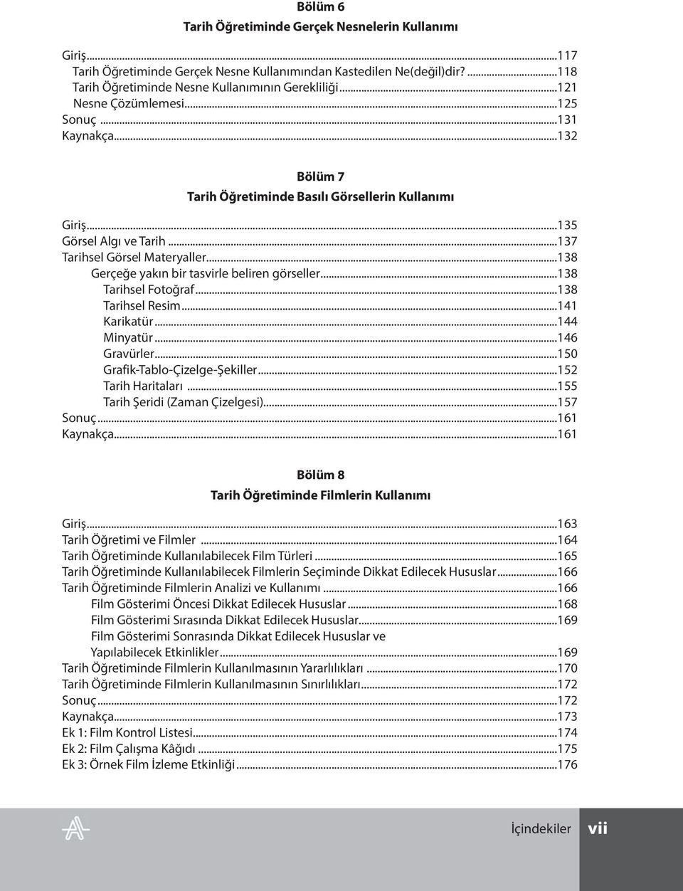 ..138 Gerçeğe yakın bir tasvirle beliren görseller...138 Tarihsel Fotoğraf...138 Tarihsel Resim...141 Karikatür...144 Minyatür...146 Gravürler...150 Grafik-Tablo-Çizelge-Şekiller...152 Tarih Haritaları.