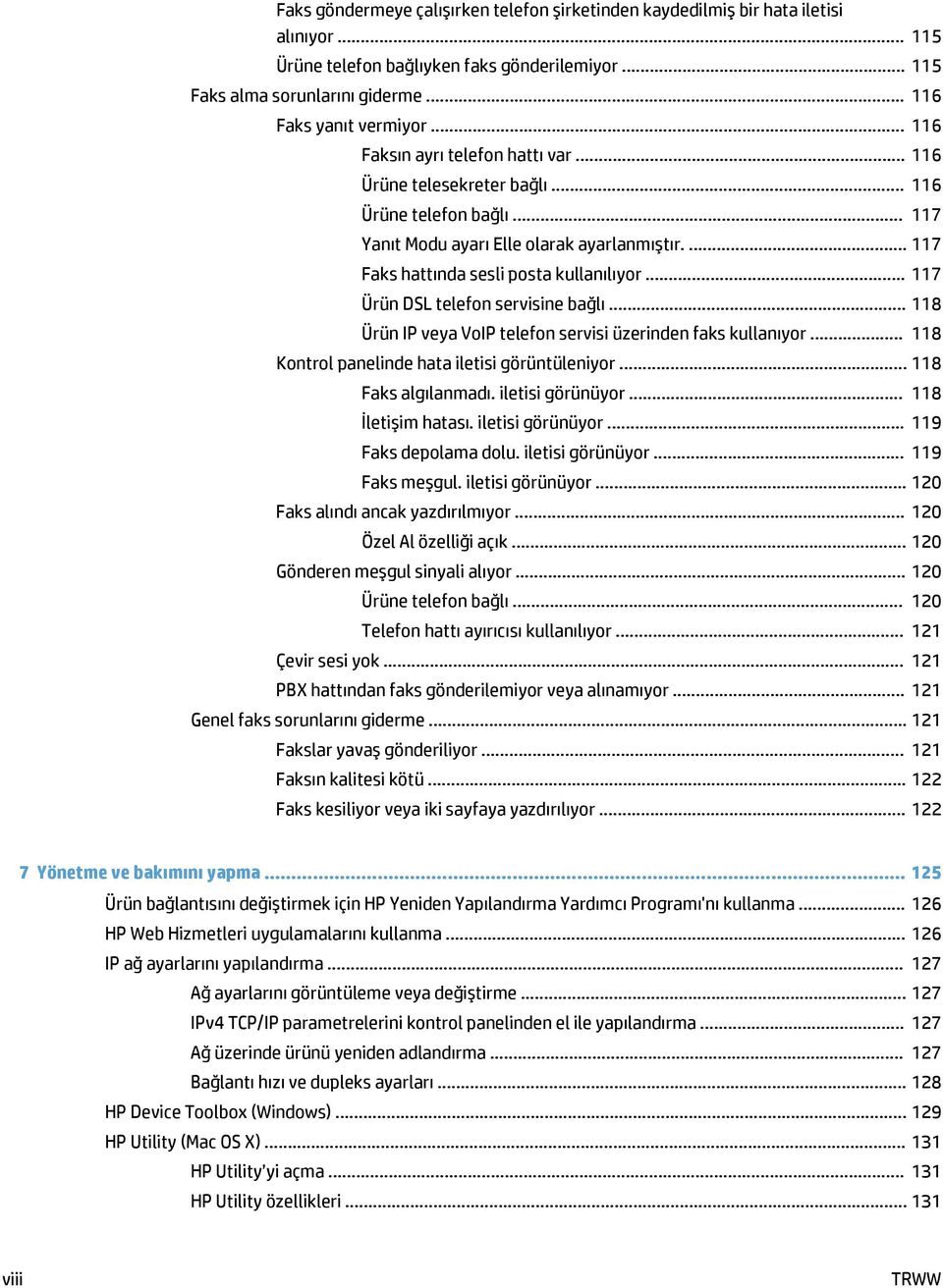 .. 117 Ürün DSL telefon servisine bağlı... 118 Ürün IP veya VoIP telefon servisi üzerinden faks kullanıyor... 118 Kontrol panelinde hata iletisi görüntüleniyor... 118 Faks algılanmadı.