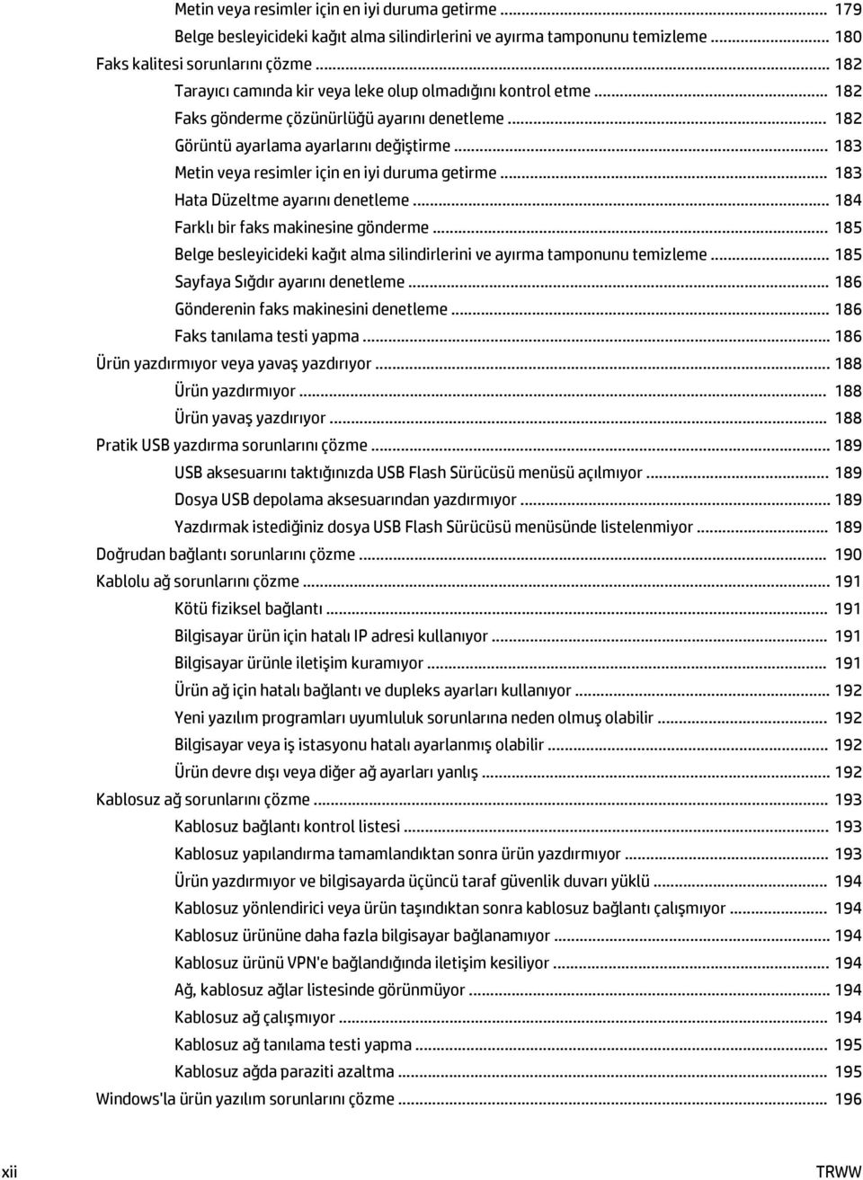 .. 183 Metin veya resimler için en iyi duruma getirme... 183 Hata Düzeltme ayarını denetleme... 184 Farklı bir faks makinesine gönderme.