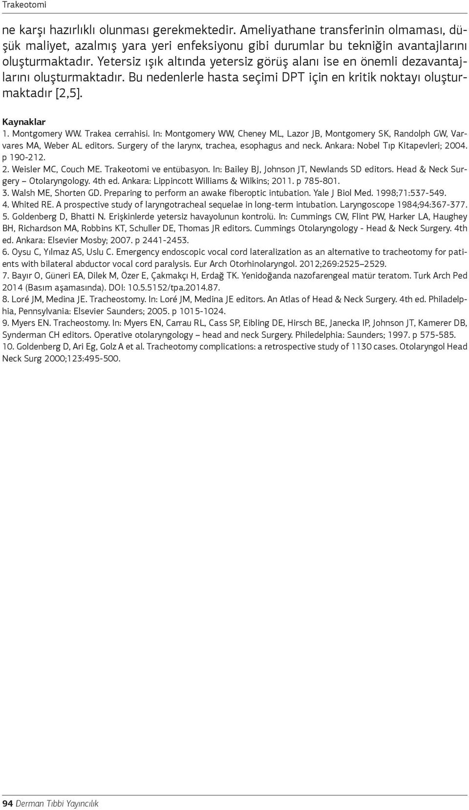 Trakea cerrahisi. In: Montgomery WW, Cheney ML, Lazor JB, Montgomery SK, Randolph GW, Varvares MA, Weber AL editors. Surgery of the larynx, trachea, esophagus and neck.