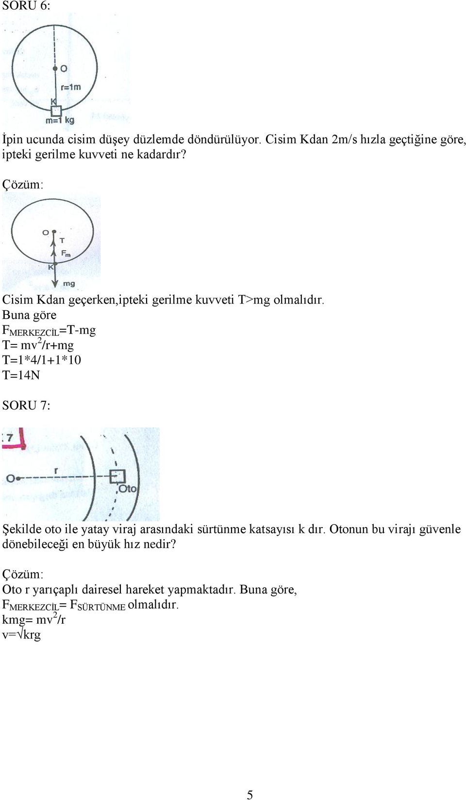 Cisim Kdan geçerken,ipteki gerilme kuvveti T>mg olmalıdır.