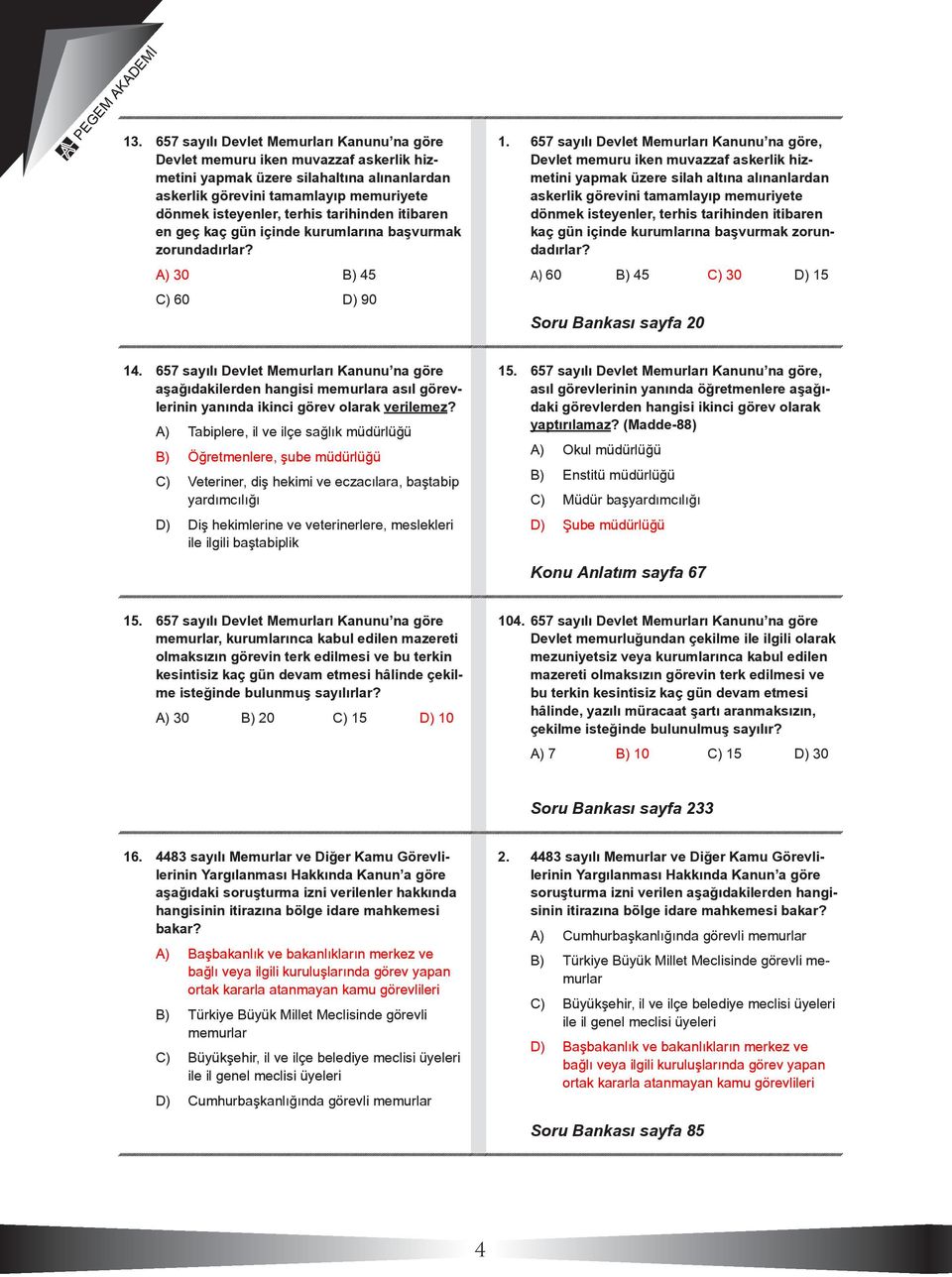 657 sayılı Devlet Memurları Kanunu na göre, Devlet memuru iken muvazzaf askerlik hizmetini yapmak üzere silah altına alınanlardan askerlik görevini tamamlayıp memuriyete dönmek isteyenler, terhis