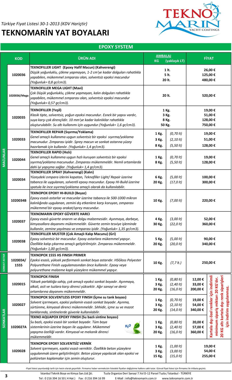 TEKNOFILLER RAPID (Hızlı) Genel amaçlı kullanıma uygun hızlı kuruyan solventsiz bir epoksi sıyırma/yoklama macunudur. Zımparası mükemmeldir. Nemli ortamlarda dahi iyi yapışma sağlar.