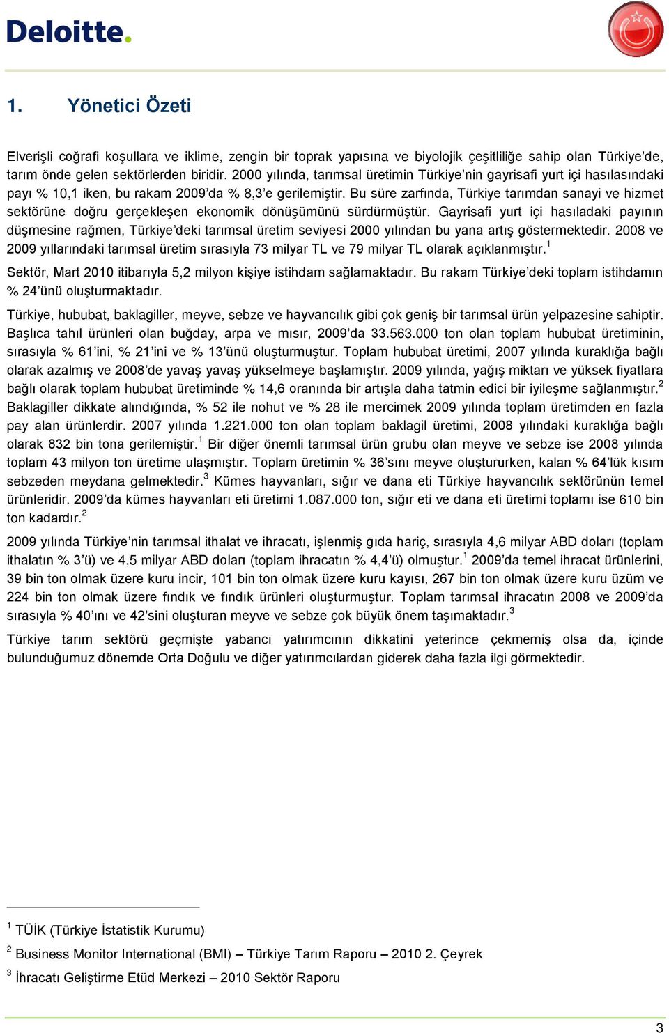 Bu süre zarfında, Türkiye tarımdan sanayi ve hizmet sektörüne doğru gerçekleşen ekonomik dönüşümünü sürdürmüştür.