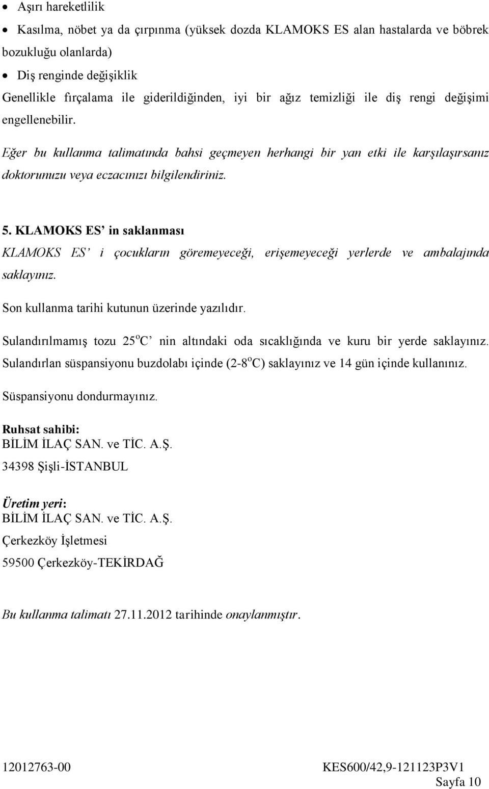 KLAMOKS ES in saklanması KLAMOKS ES i çocukların göremeyeceği, erişemeyeceği yerlerde ve ambalajında saklayınız. Son kullanma tarihi kutunun üzerinde yazılıdır.