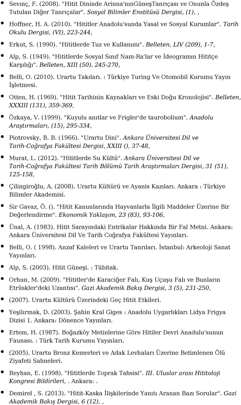 "Hititlerde Sosyal Sınıf Nam-Ra'lar ve İdeogramın Hititçe Karşılığı". Belleten, XIII (50), 245-270, Belli, O. (2010). Urartu Takıları. : Türkiye Turing Ve Otomobil Kurumu Yayın İşletmesi. Otten, H.