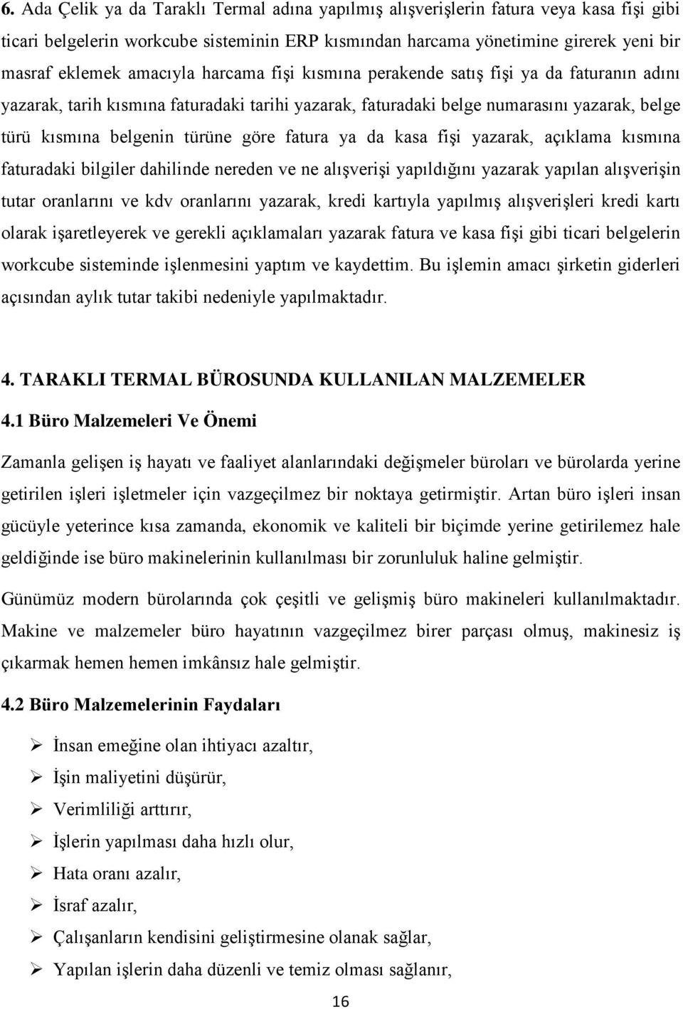 fatura ya da kasa fişi yazarak, açıklama kısmına faturadaki bilgiler dahilinde nereden ve ne alışverişi yapıldığını yazarak yapılan alışverişin tutar oranlarını ve kdv oranlarını yazarak, kredi