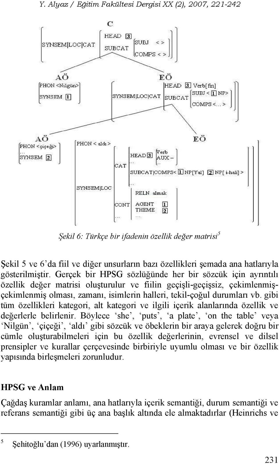 vb. gibi tüm özellikleri kategori, alt kategori ve ilgili içerik alanlarında özellik ve değerlerle belirlenir.