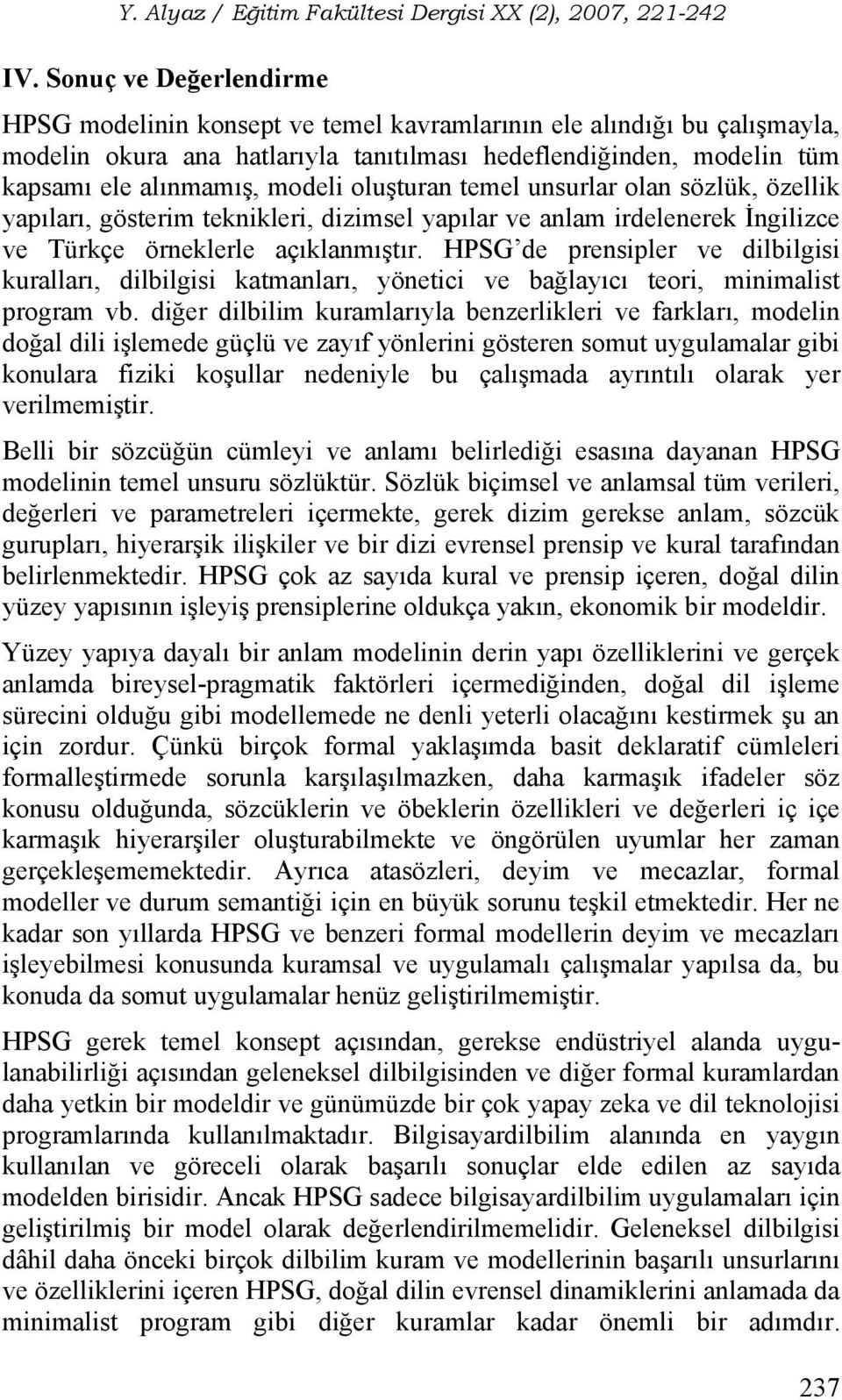 HPSG de prensipler ve dilbilgisi kuralları, dilbilgisi katmanları, yönetici ve bağlayıcı teori, minimalist program vb.